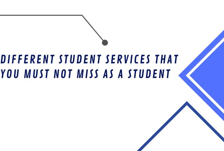 Different Student Services That You Must Not Miss as a Student