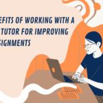 The Benefits of Working with a Writing Tutor for Improving Your Assignments