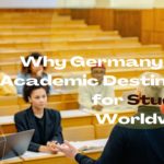 Why Germany is the Academic Destination for Students Worldwide? 
