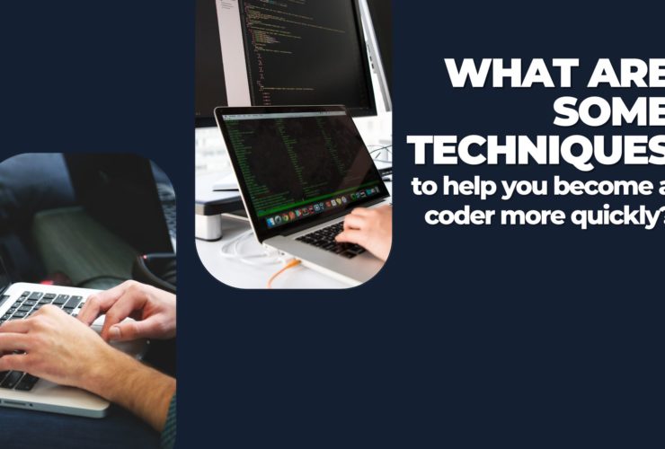 What are some techniques to help you become a coder more quickly